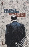 Se tornasse Natale libro di Cacciatore Giacomo