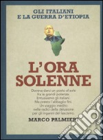 L'ora solenne. Gli italiani e la guerra d'Etiopia libro