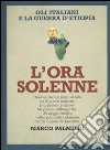 L'ora solenne. Gli italiani e la guerra d'Etiopia libro di Palmieri Marco