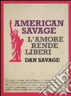 American Savage. L'amore rende liberi libro