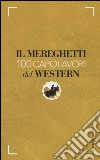 Il Mereghetti. 100 capolavori del western libro