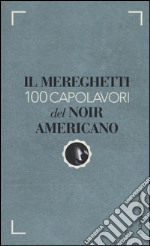 Il Mereghetti. 100 capolavori del noir americano libro