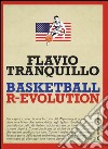 Basketball r-evolution libro di Tranquillo Flavio