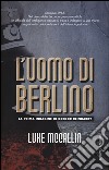 L'uomo di Berlino libro di McCallin Luke