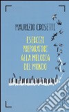 Esercizi preparatori alla melodia del mondo libro di Crosetti Maurizio