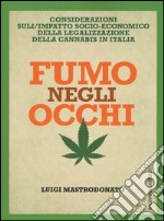 Fumo negli occhi. Considerazioni sull'impatto socio-economico della legalizzazione della cannabis in Italia libro