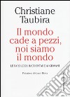 Il mondo cade a pezzi, noi siamo il mondo. Le parole da raccontare ai giovani libro di Taubira Christiane