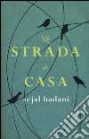 La strada di casa libro di Badani Sejal