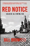 Red notice. Scacco al Cremlino libro di Browder Bill