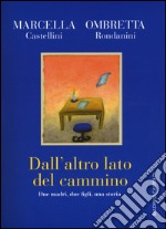 Dall'altro lato del cammino. Due madri , due figli, una storia