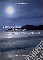 I miei ricordi, i miei pensieri, le mie considerazioni libro