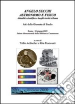 Angelo secchi astronomo e fisico. Atti della Giornata di studio (Roma, 10 giugno 2009) libro