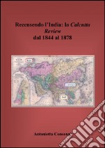 Recensendo l'India. La Calcutta review dal 1844 al 1878 libro