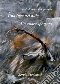 Una luce nel buio. Un cuore spezzato libro