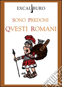 Sono predoni questi romani libro