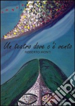 Un teatro dove c'è vento libro