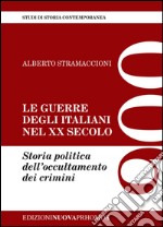 Le guerre degli italiani nel XX secolo. Storia politica dell'occultamento dei crimini libro