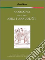 Codogno 1945-2005 abili e arruolati. Ediz. illustrata libro