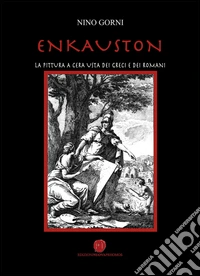 Enkauston. La pittura a cera usta dei greci e dei romani libro