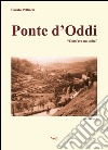 Ponte D'Oddi. «Com'era na volta». Vol. 1 libro di Pelliccia Fausto