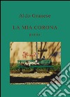 La mia corona libro di Granese Aldo