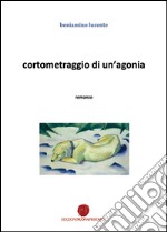 Cortometraggio di un'agonia libro