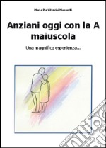 Anziani oggi con la A maiuscola libro