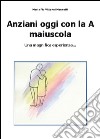 Anziani oggi con la A maiuscola libro di Vittorini Mannetti Maria Pia