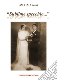 «Sublime specchio...»