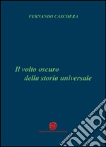 Il volto oscuro della storia universale