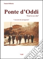 Ponte d'Oddi. «Com'era na volta». I racconti dei protagonisti. Vol. 2 libro