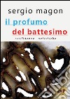 Il profumo del battesimo libro di Magon Sergio