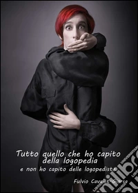Tutto quello che ho capito della logopedia e non ho capito delle logopediste libro