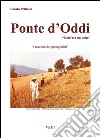 Ponte d'Oddi. «Com'era na volta». Vol. 3 libro di Pelliccia Fausto