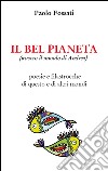 Il bel pianeta (ovvero il mondo di Andrea). Poesie e filastrocche di questo e altri mondi libro di Fossati Paolo