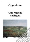 Altri racconti spilingoti libro di Arena Peppe