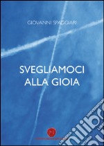 Svegliamoci alla gioia. Nella parrocchia di don Pietro Margini: dalla misericordia di Dio alla gioia del Vangelo libro