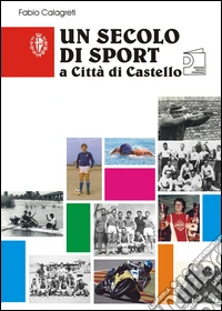 Un secolo di sport a Città di Castello libro