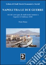 Napoli tra le due guerre. Atti del Convegno di studi storici (Napoli, 28 febbraio 2008). Vol. 1 libro