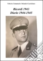 Ricordi 1943. Diario 1944-1945