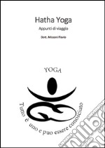 Hatha yoga. Appunti di viaggio. Guida teorico pratica