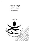 Hatha yoga. Appunti di viaggio. Guida teorico pratica libro