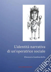 L'identità narrativa di un'operatrice sociale libro
