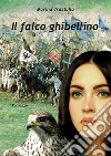 Il falco ghibellino libro di Trastulla Marina