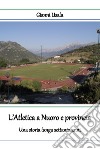 L'atletica a Nuoro e provincia. Una storia lunga settanta anni libro di Usala Gianni