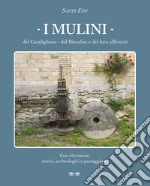 I mulini del Candigliano, del Biscubio e dei loro afferenti. Con riferimenti storici, archeologici e paesaggistici libro