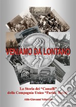 Veniamo da lontano. La storia dei «Camalli» della Compagnia Unica «Paride Batini» libro