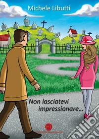 Non lasciatevi impressionare...