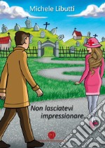 Non lasciatevi impressionare... libro