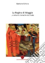 La Regina di Maggio... e alcune cronache da Licata libro